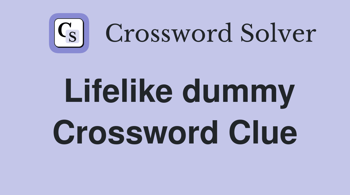 Lifelike dummy Crossword Clue Answers Crossword Solver